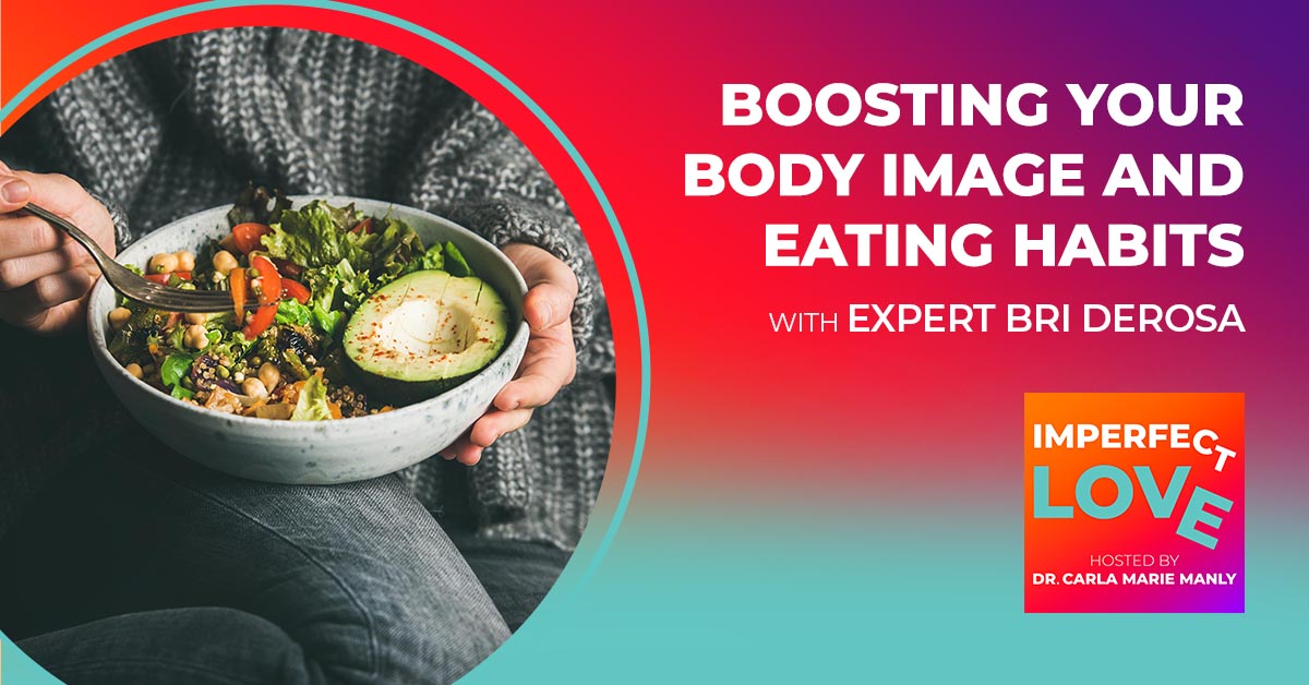 Boosting Your Body Image and Eating Habits with Expert Bri DeRosa