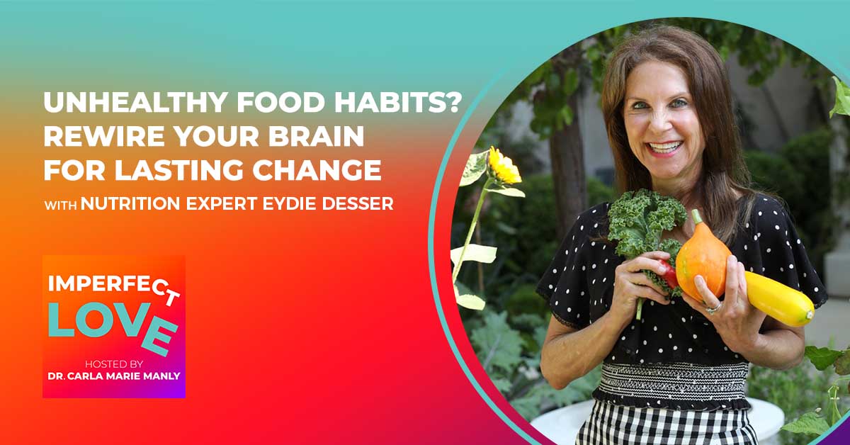 Unhealthy Food Habits? Rewire Your Brain for Lasting Change with Nutrition Expert Eydie Desser