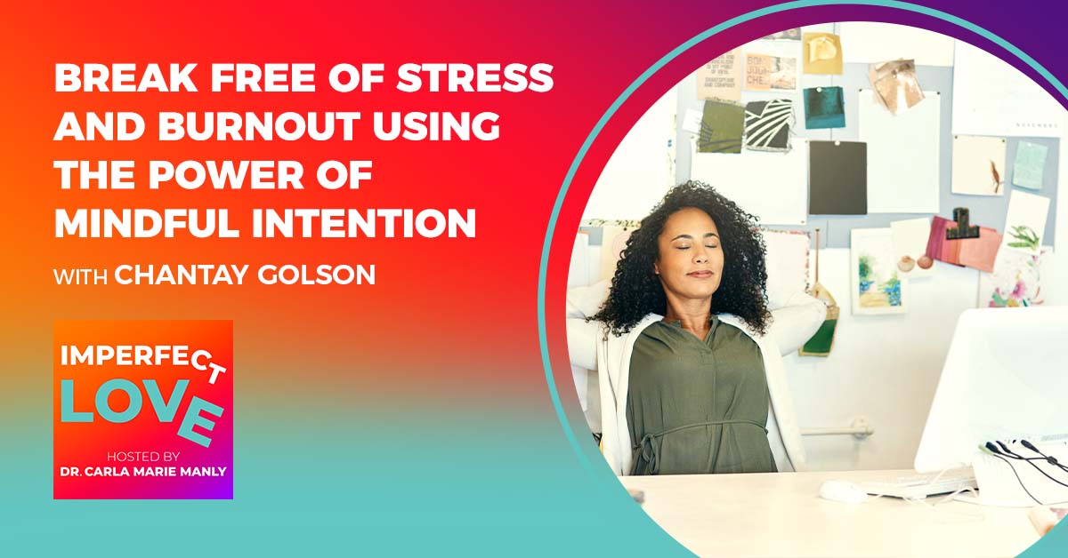 Break Free of Stress and Burnout Using the Power of Mindful Intention with Expert Chantay Golson