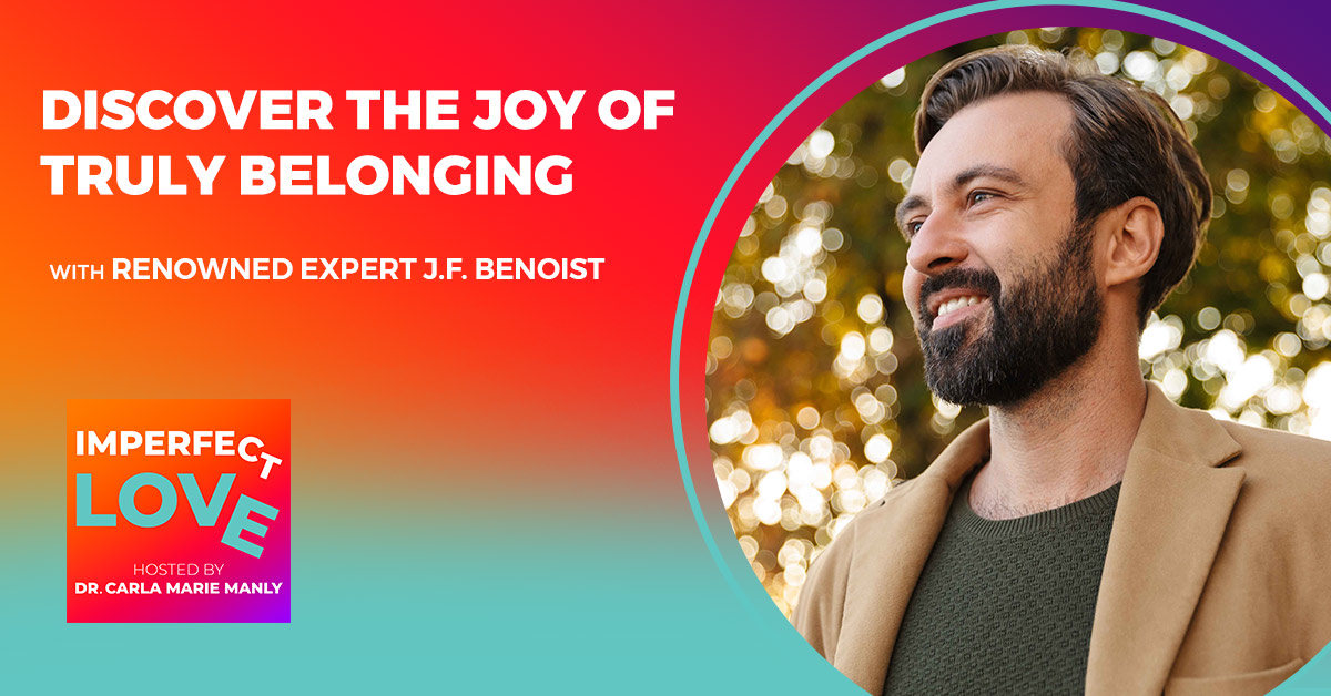 Discover the JOY of TRULY BELONGING with Renowned Expert J.F. Benoist