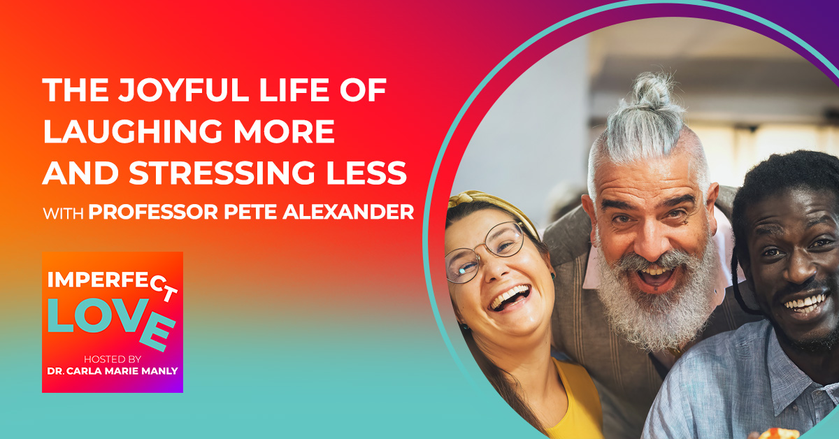 The Joyful Life of Laughing More and Stressing Less with Professor Pete Alexander