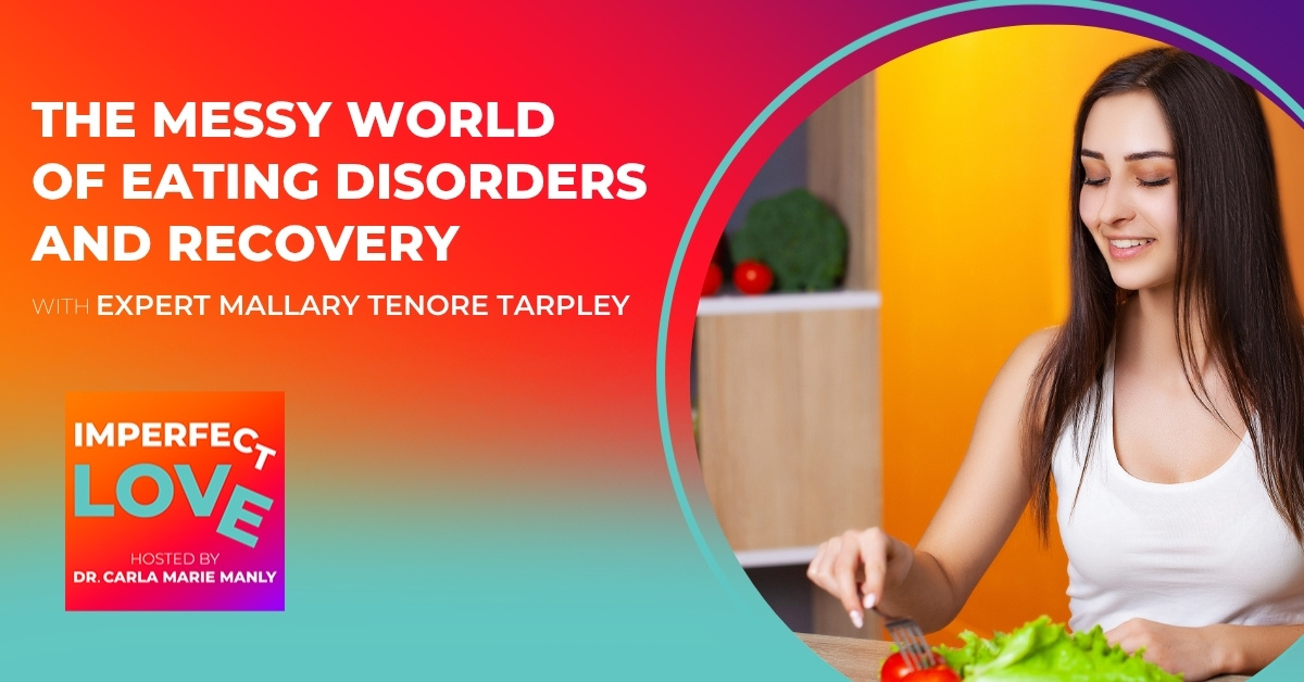 The Messy World of Eating Disorders and Recovery with Expert Mallary Tenore Tarpley
