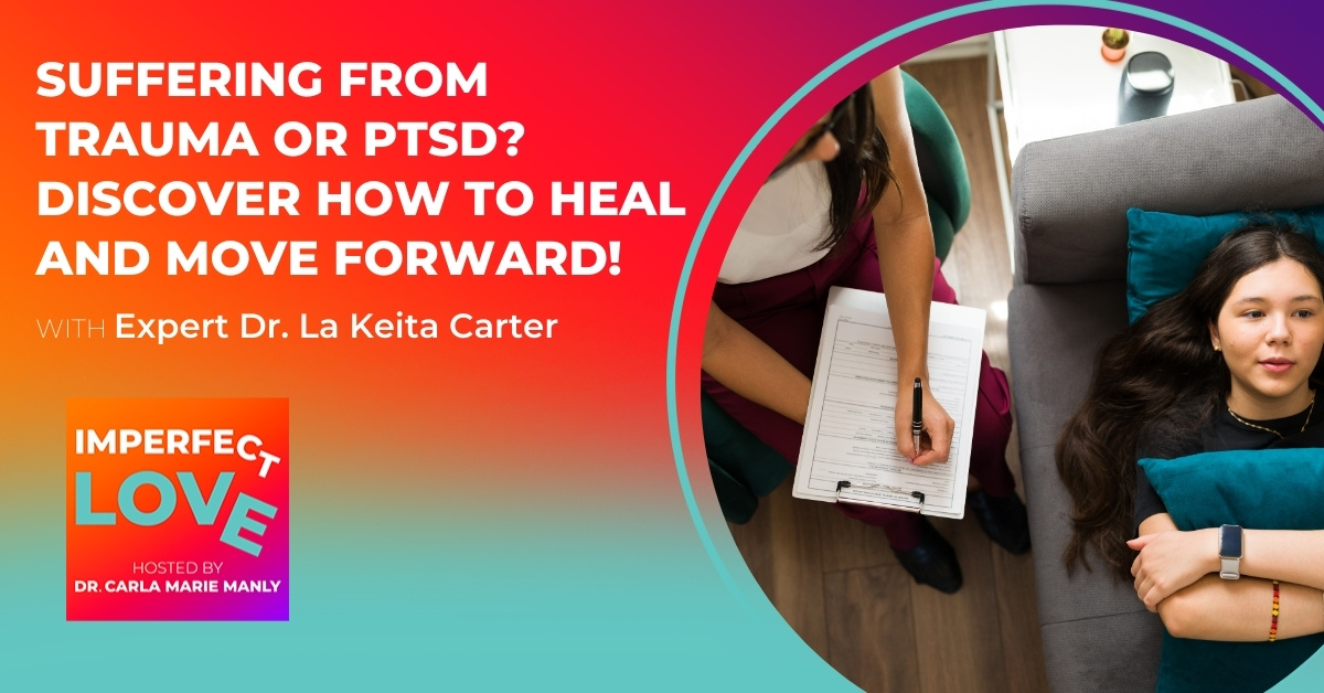 Suffering from Trauma or PTSD? Discover How to Heal and Move Forward! With Expert Dr. La Keita Carter
