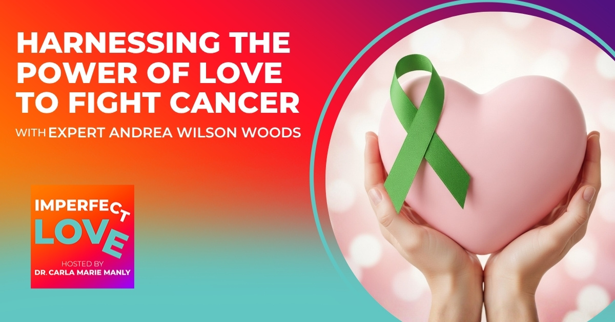 Harnessing the Power of Love to Fight Cancer with Expert Andrea Wilson Woods