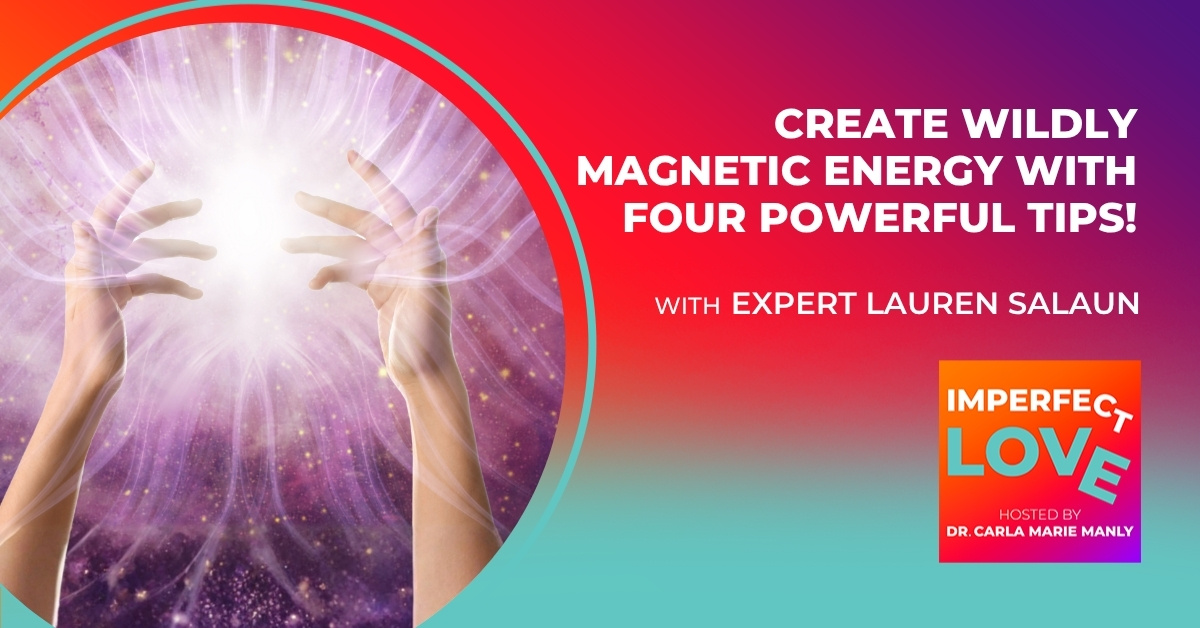 Create Wildly Magnetic Energy with Four Powerful Tips!