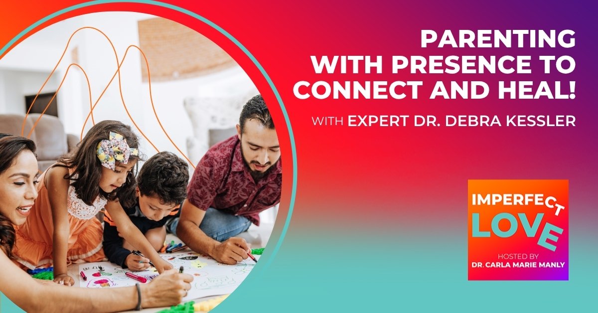 Parenting with Presence to Connect and Heal!