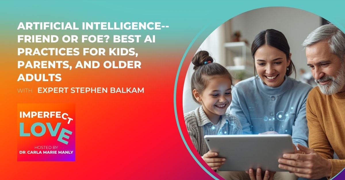 Imperfect Love - Dr. Carla Manly | Stephen Balkam | Artificial Intelligence