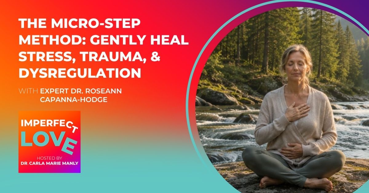 Imperfect Love - Dr. Carla Manly | Dr. Roseann Capanna-Hodge | Nervous System Regulation