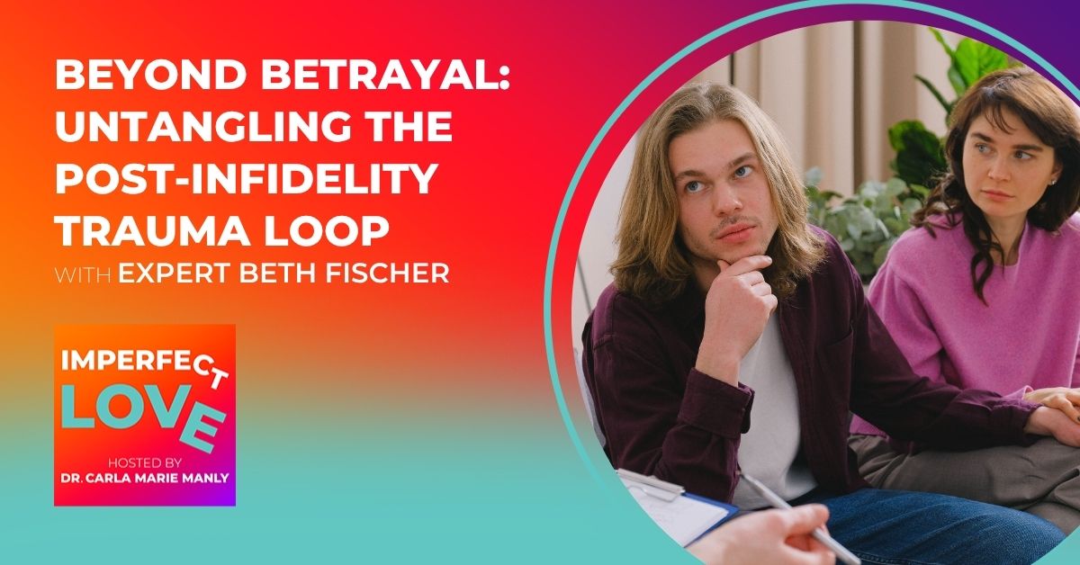 Imperfect Love - Dr. Carla Manly | Beth Fischer | Betrayal Trauma Healing