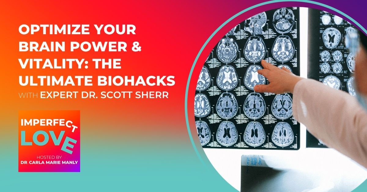 Imperfect Love - Dr. Carla Manly | Dr. Scott Sherr | Brain Power Optimization