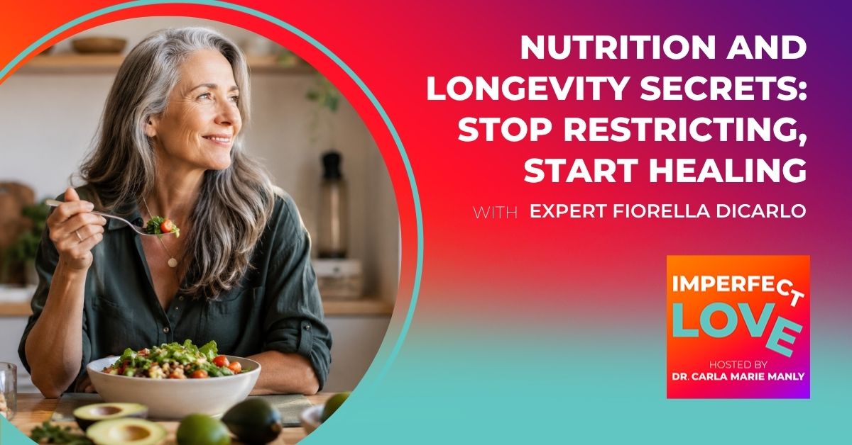 Imperfect Love - Dr. Carla Manly | Expert Fiorella DiCarlo | Metabolic Nutrition Healing