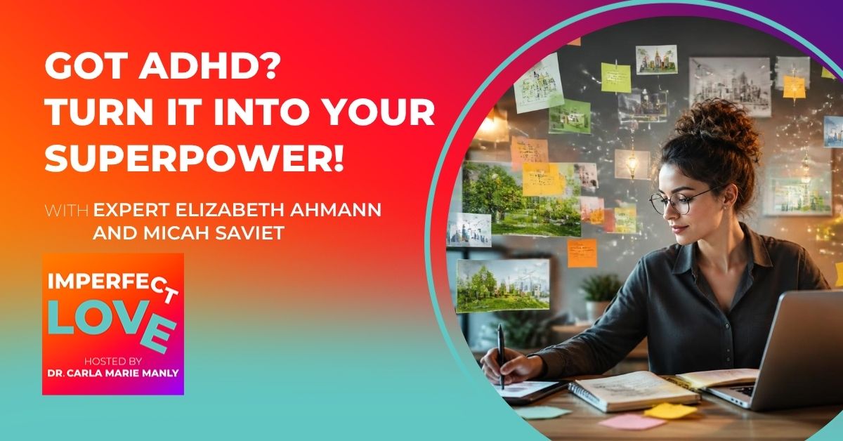 Imperfect Love - Dr. Carla Manly | Elizabeth Ahmann and Micah Saviet | Flourishing With Adult ADHD